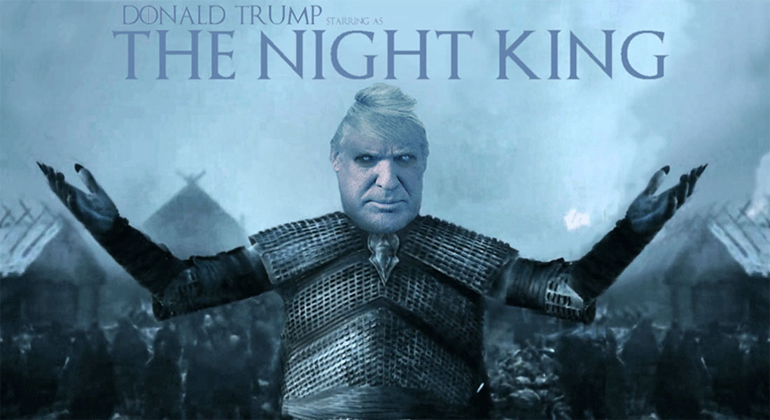 DONALD TRUMP starring as THE NIGHT KING